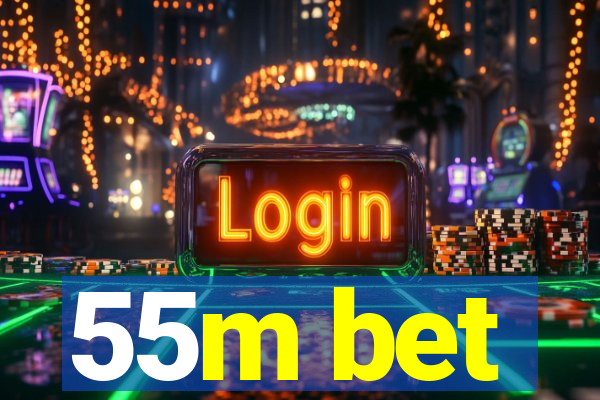 55m bet